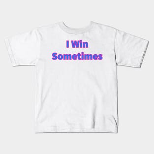 I Win Sometimes Kids T-Shirt